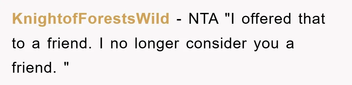 KnightofForestsWild − NTA "I offered that to a friend. I no longer consider you a friend. "