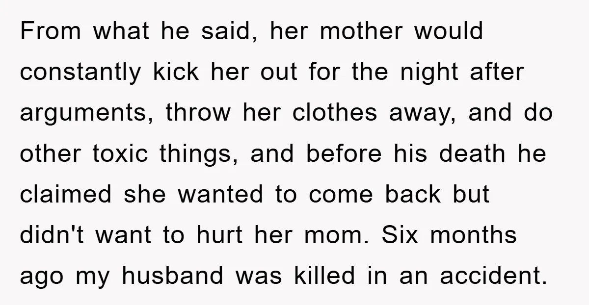 From what he said, her mother would constantly kick her out for the night after arguments, throw her clothes away, and do other toxic things, and before his death he...