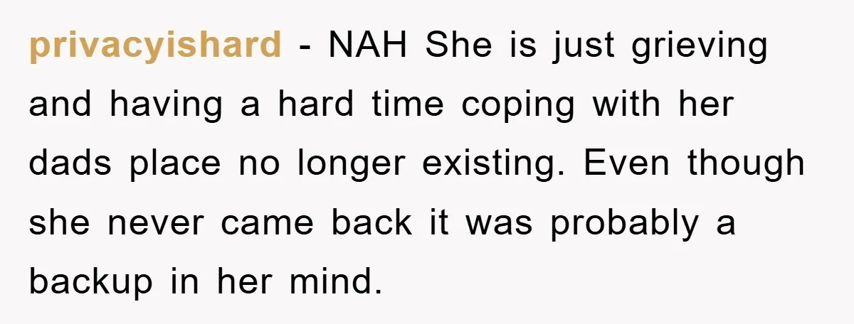 privacyishard − NAH She is just grieving and having a hard time coping with her dads place no longer existing. Even though she never came back it was probably a...