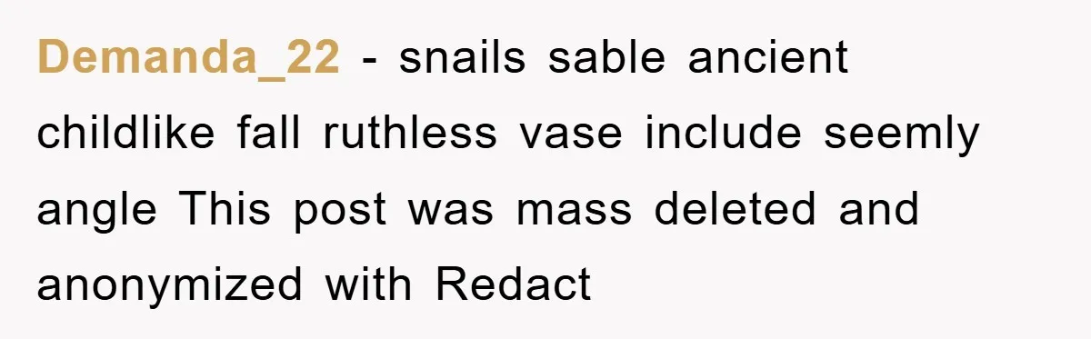 Demanda_22 - snails sable ancient childlike fall ruthless vase include seemly angle This post was mass deleted and anonymized with Redact