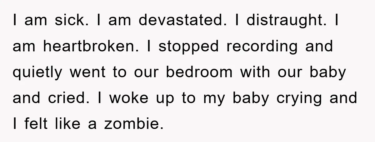 I am sick. I am devastated. I distraught. I am heartbroken. I stopped recording and quietly went to our bedroom with our baby and cried. I woke up to my...