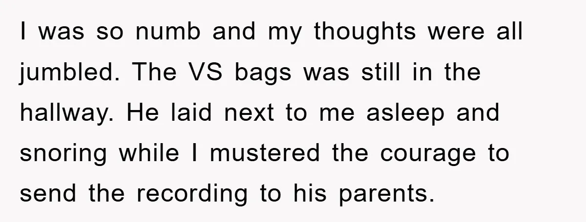 I was so numb and my thoughts were all jumbled. The VS bags was still in the hallway. He laid next to me asleep and snoring while I mustered the...