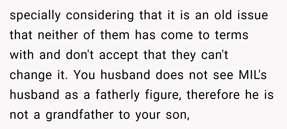specially considering that it is an old issue that neither of them has come to terms with and don't accept that they can't change it. You husband does not see...
