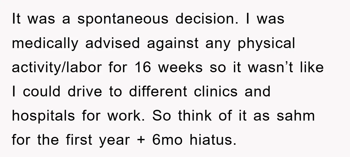 It was a spontaneous decision. I was medically advised against any physical activity/labor for 16 weeks so it wasn’t like I could drive to different clinics and hospitals for work....