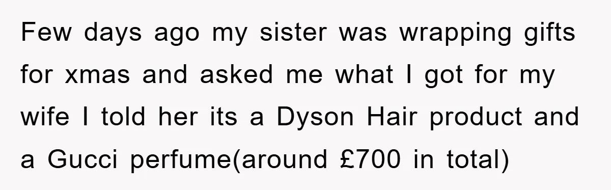 Few days ago my sister was wrapping gifts for xmas and asked me what I got for my wife I told her its a Dyson Hair product and a Gucci...