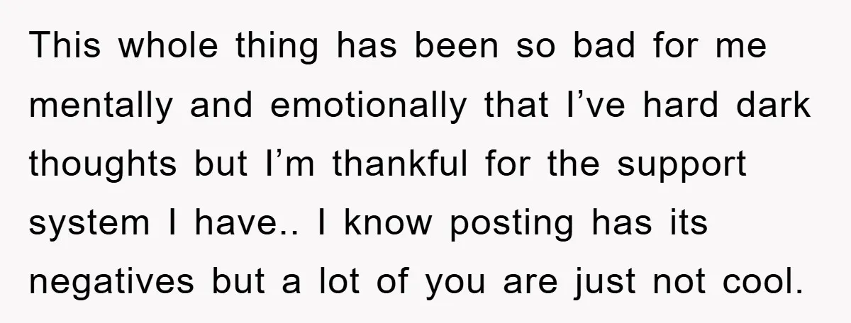 This whole thing has been so bad for me mentally and emotionally that I’ve hard dark thoughts but I’m thankful for the support system I have.. I know posting has...
