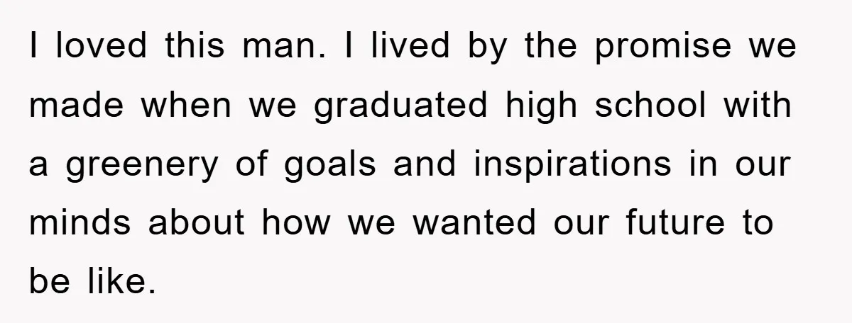 I loved this man. I lived by the promise we made when we graduated high school with a greenery of goals and inspirations in our minds about how we wanted...