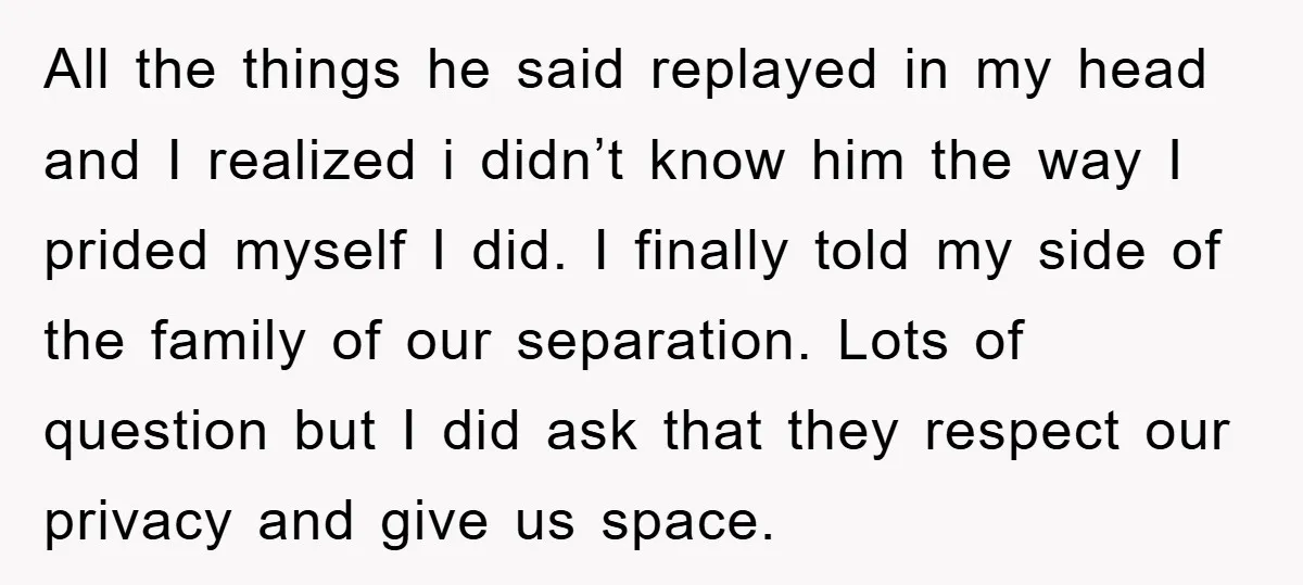 All the things he said replayed in my head and I realized i didn’t know him the way I prided myself I did. I finally told my side of the...