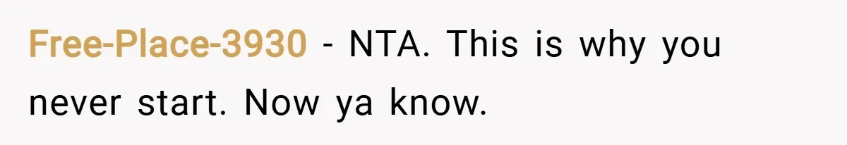 Free-Place-3930 − NTA. This is why you never start. Now ya know.
