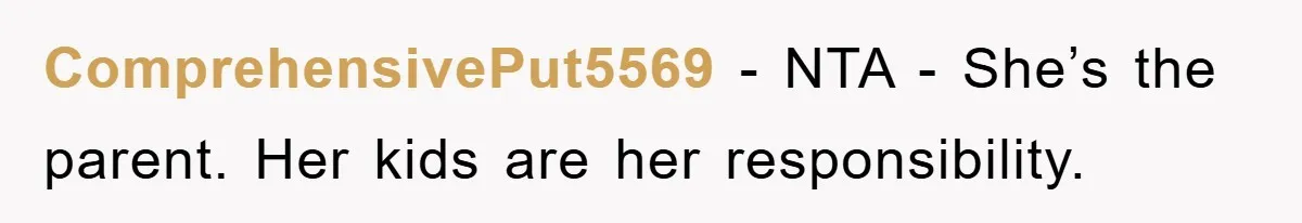 ComprehensivePut5569 − NTA - She’s the parent. Her kids are her responsibility.