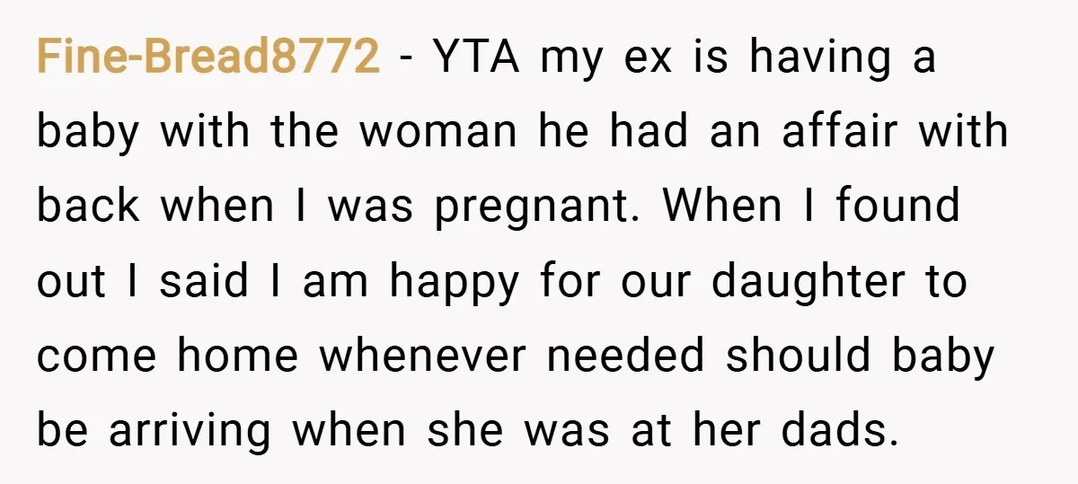 Fine-Bread8772 − YTA my ex is having a baby with the woman he had an affair with back when I was pregnant. When I found out I said I am...