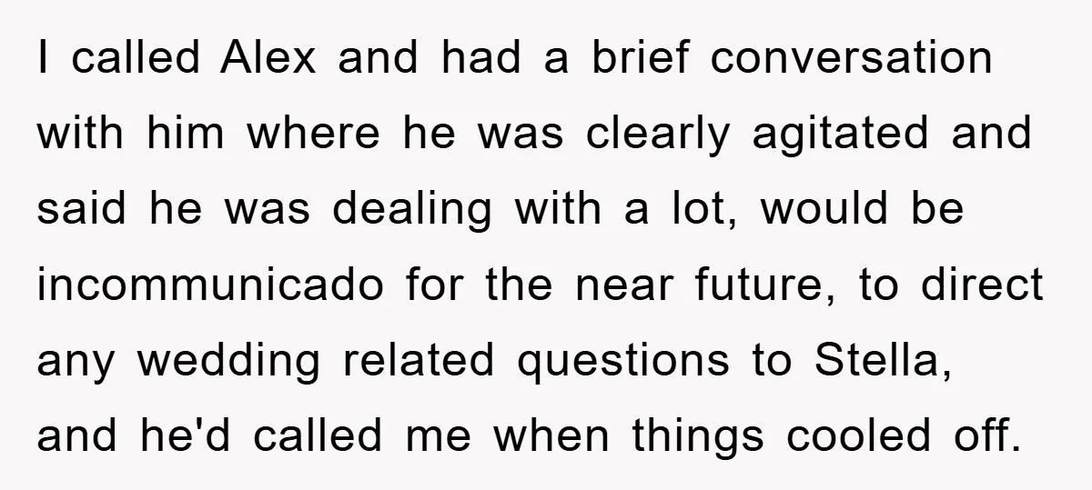 I called Alex and had a brief conversation with him where he was clearly agitated and said he was dealing with a lot, would be incommunicado for the near future,...