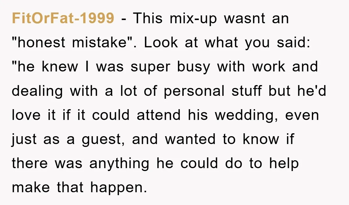 FitOrFat-1999 − This mix-up wasnt an "honest mistake". Look at what you said: "he knew I was super busy with work and dealing with a lot of personal stuff but...