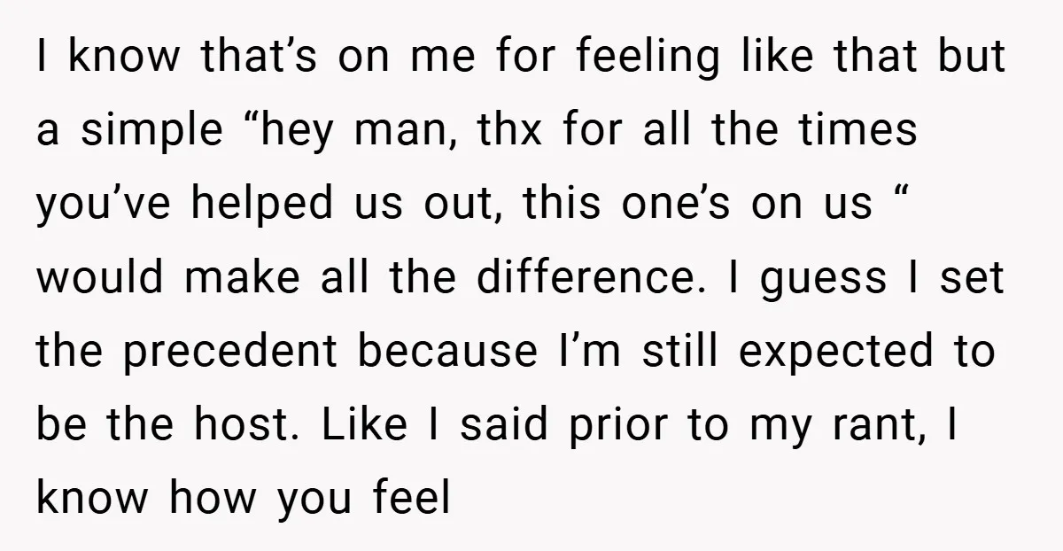 I know that’s on me for feeling like that but a simple “hey man, thx for all the times you’ve helped us out, this one’s on us “ would make...