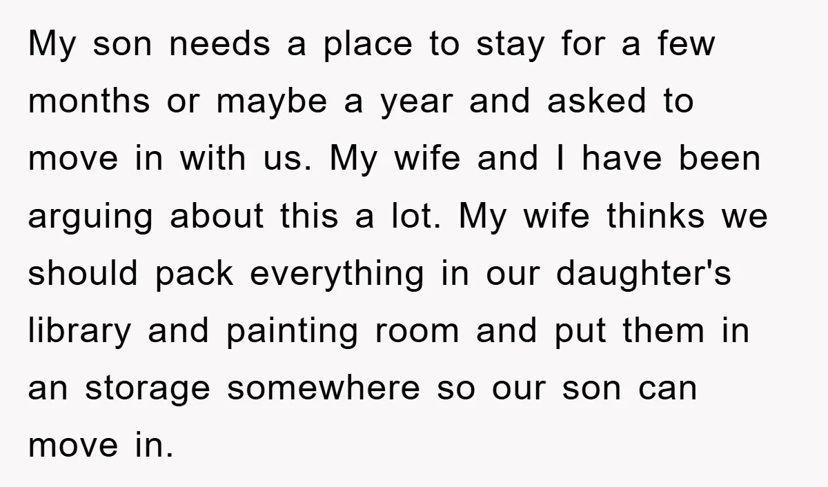 My son needs a place to stay for a few months or maybe a year and asked to move in with us. My wife and I have been arguing about...