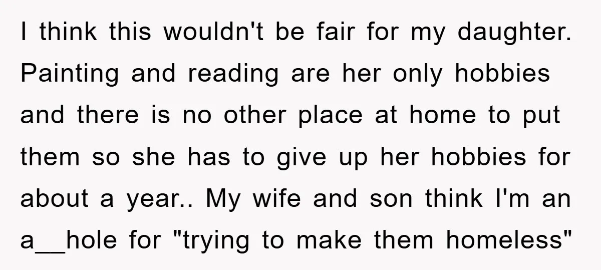 I think this wouldn't be fair for my daughter. Painting and reading are her only hobbies and there is no other place at home to put them so she has...