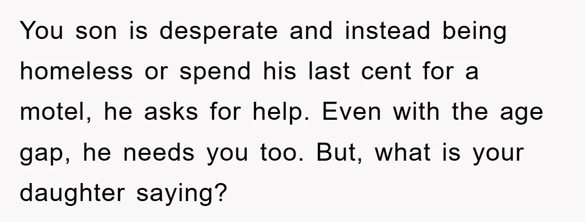 You son is desperate and instead being homeless or spend his last cent for a motel, he asks for help. Even with the age gap, he needs you too. But,...