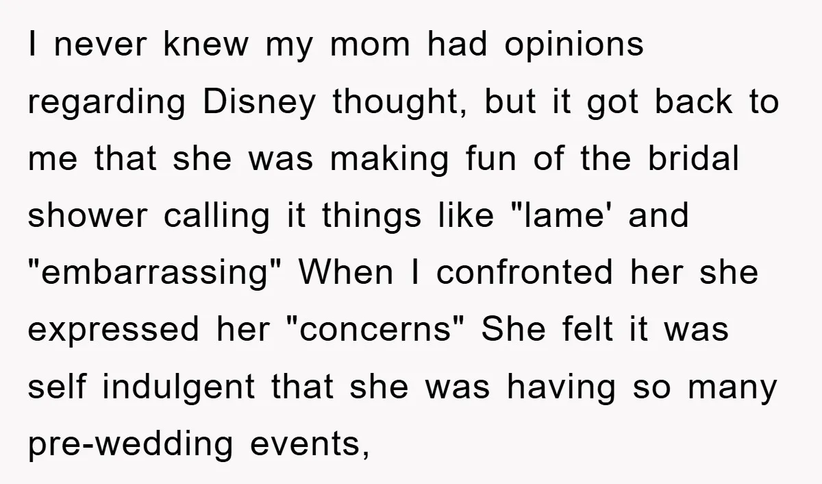 I never knew my mom had opinions regarding Disney thought, but it got back to me that she was making fun of the bridal shower calling it things like "lame'...