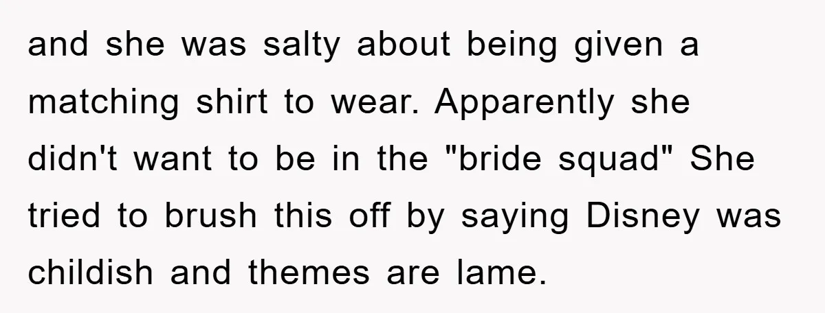 and she was salty about being given a matching shirt to wear. Apparently she didn't want to be in the "bride squad" She tried to brush this off by saying...