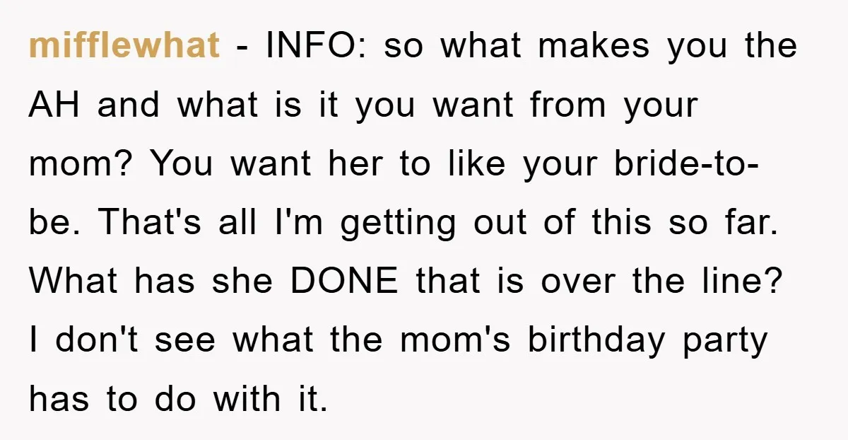 mifflewhat − INFO: so what makes you the AH and what is it you want from your mom? You want her to like your bride-to-be. That's all I'm getting out...