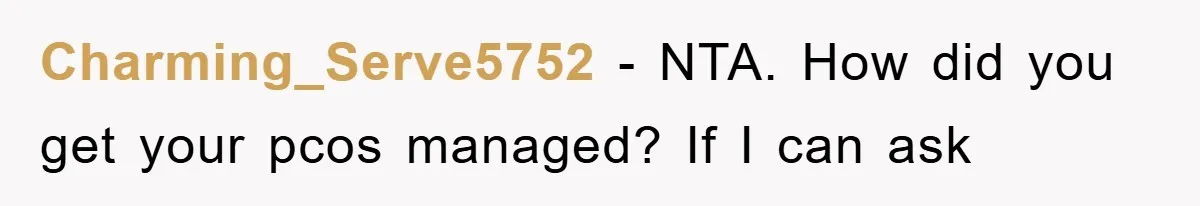 Charming_Serve5752 − NTA. How did you get your pcos managed? If I can ask