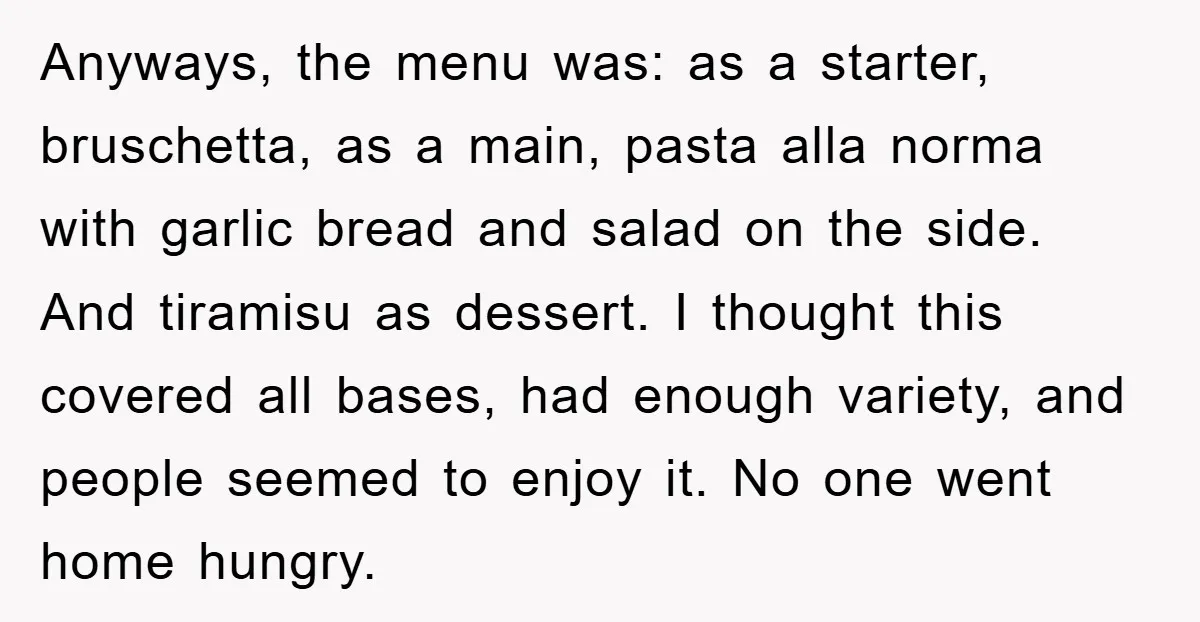 Anyways, the menu was: as a starter, bruschetta, as a main, pasta alla norma with garlic bread and salad on the side. And tiramisu as dessert. I thought this covered...