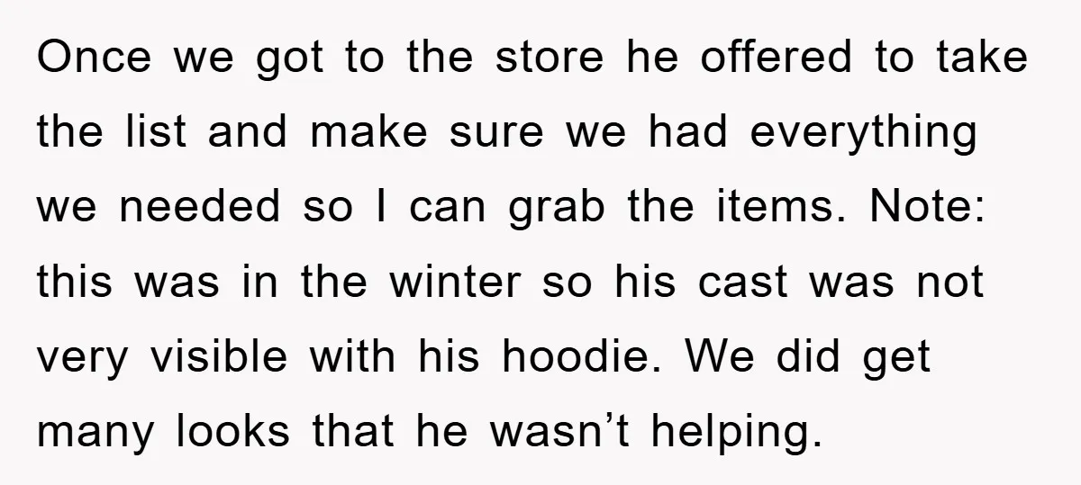 Once we got to the store he offered to take the list and make sure we had everything we needed so I can grab the items. Note: this was in...