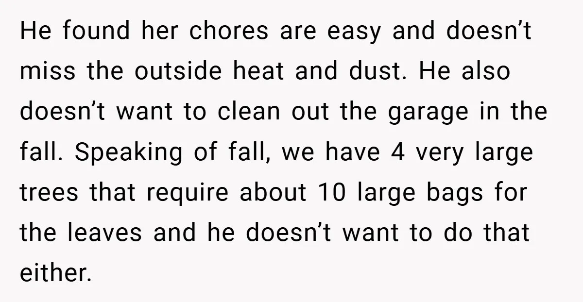 He found her chores are easy and doesn’t miss the outside heat and dust. He also doesn’t want to clean out the garage in the fall. Speaking of fall, we...
