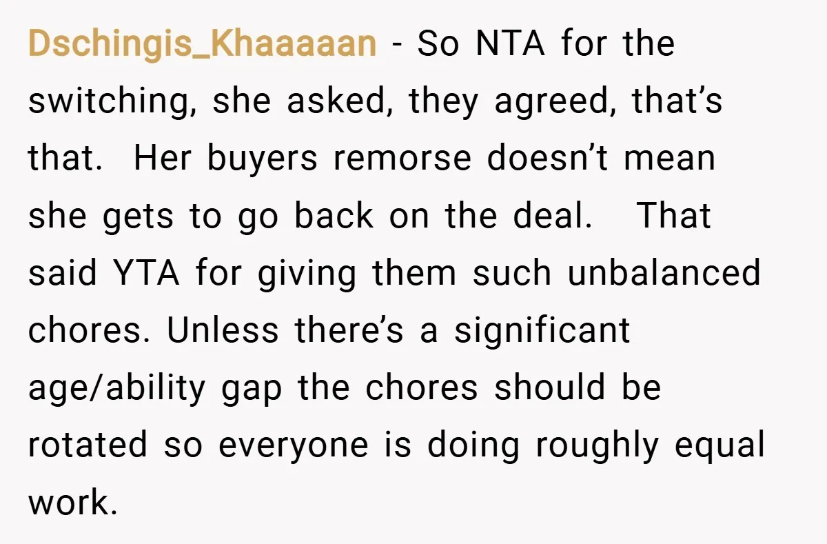 Dschingis_Khaaaaan − So NTA for the switching, she asked, they agreed, that’s that. Her buyers remorse doesn’t mean she gets to go back on the deal. That said YTA for...