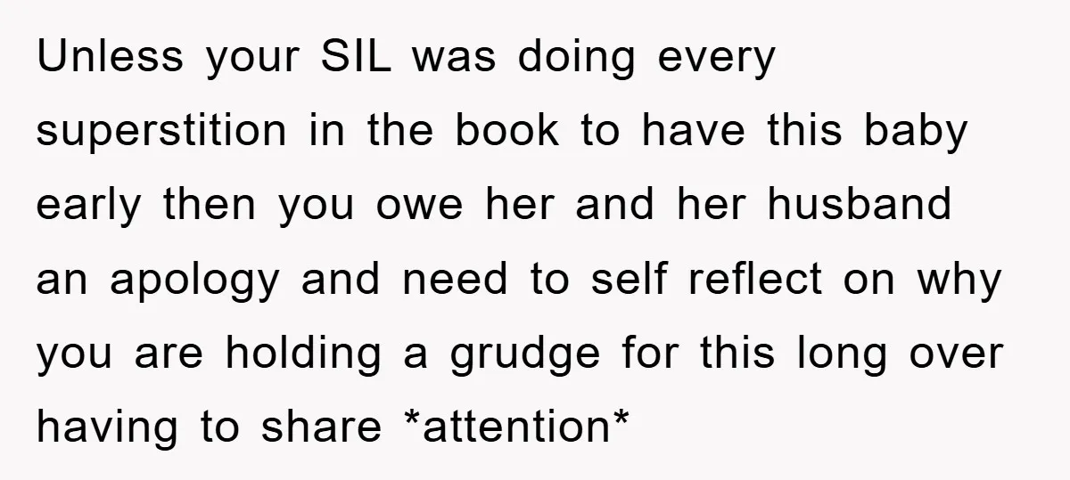 Unless your SIL was doing every superstition in the book to have this baby early then you owe her and her husband an apology and need to self reflect on...