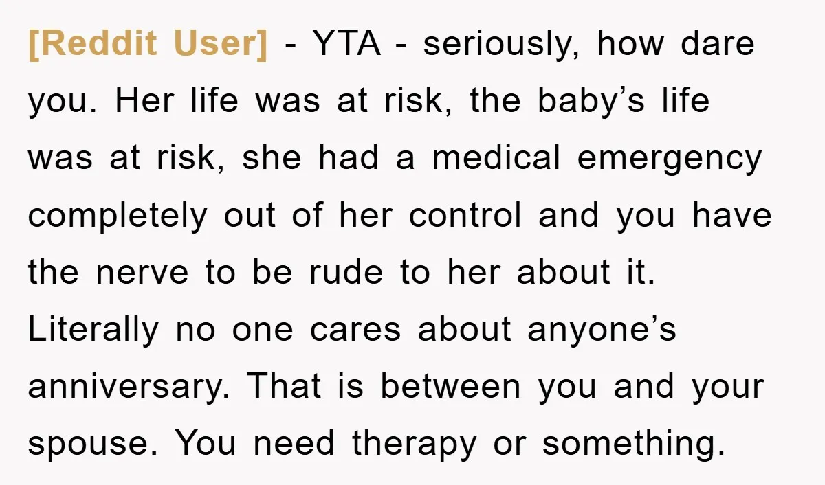 [Reddit User] − YTA - seriously, how dare you. Her life was at risk, the baby’s life was at risk, she had a medical emergency completely out of her control...