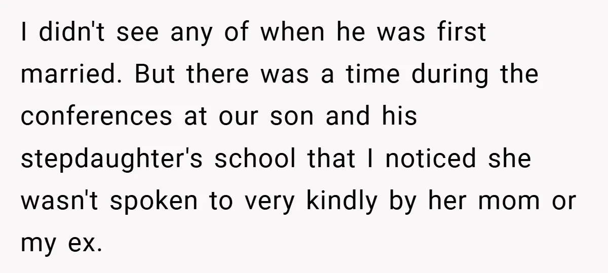 I didn't see any of when he was first married. But there was a time during the conferences at our son and his stepdaughter's school that I noticed she wasn't...