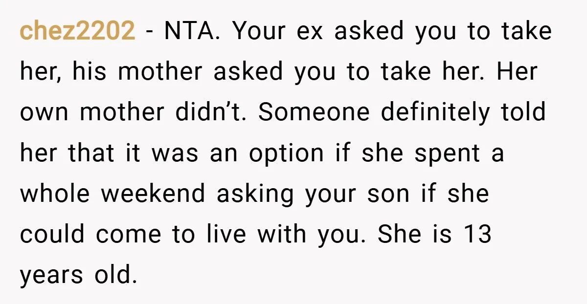 chez2202 − NTA. Your ex asked you to take her, his mother asked you to take her. Her own mother didn’t. Someone definitely told her that it was an option...