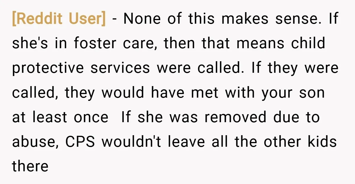 [Reddit User] − None of this makes sense. If she's in foster care, then that means child protective services were called. If they were called, they would have met with...