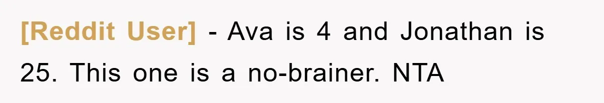[Reddit User] − Ava is 4 and Jonathan is 25. This one is a no-brainer. NTA