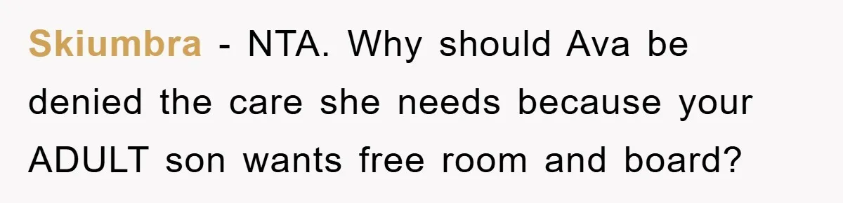 Skiumbra − NTA. Why should Ava be denied the care she needs because your ADULT son wants free room and board?