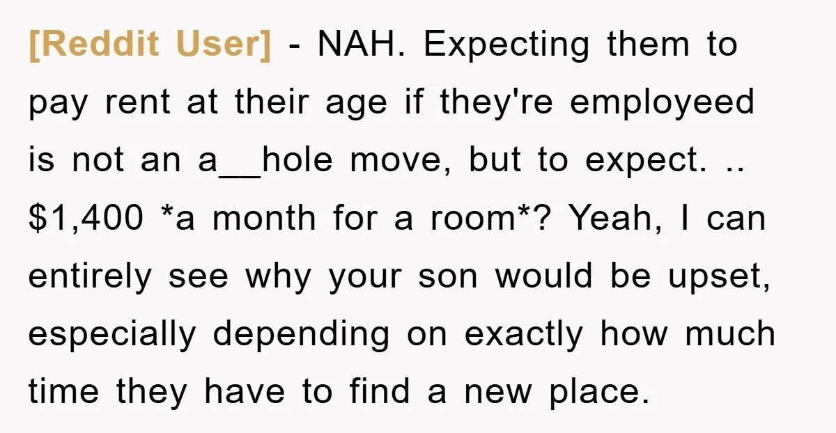 [Reddit User] − NAH. Expecting them to pay rent at their age if they're employeed is not an a__hole move, but to expect. .. $1,400 *a month for a room*?...