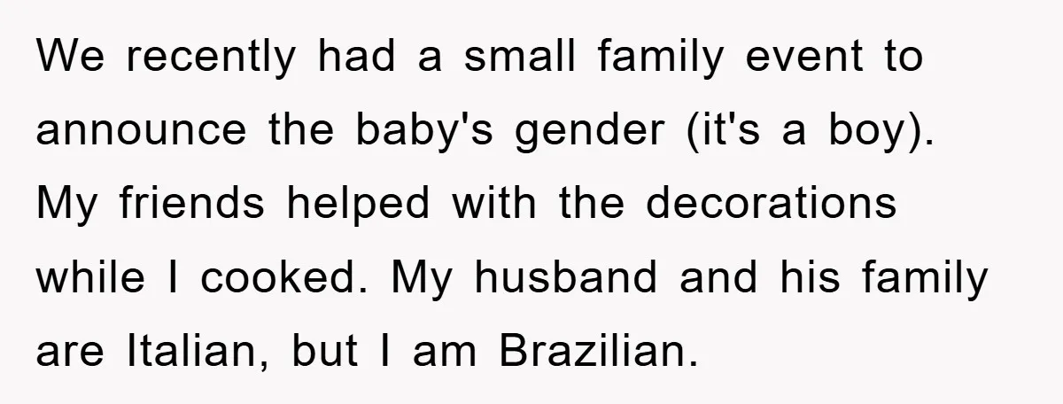 We recently had a small family event to announce the baby's gender (it's a boy). My friends helped with the decorations while I cooked. My husband and his family are...