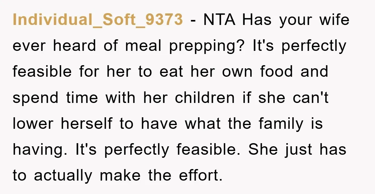 Individual_Soft_9373 − NTA Has your wife ever heard of meal prepping? It's perfectly feasible for her to eat her own food and spend time with her children if she can't...