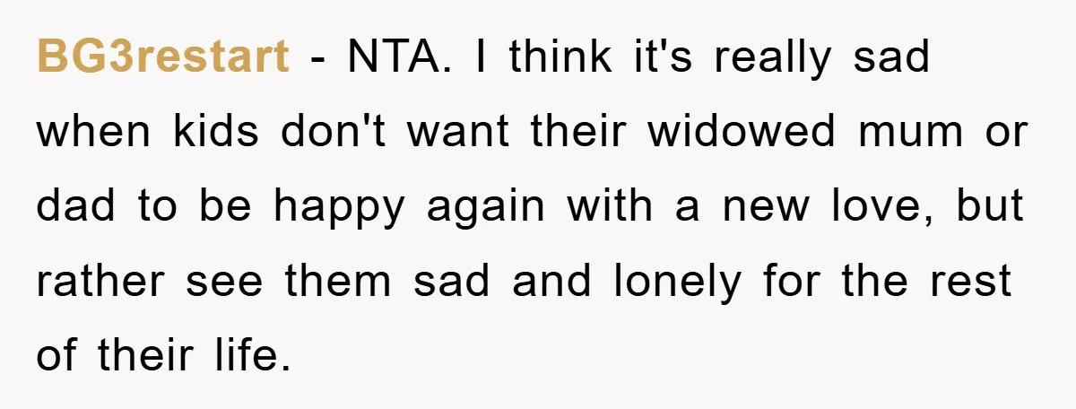 BG3restart − NTA. I think it's really sad when kids don't want their widowed mum or dad to be happy again with a new love, but rather see them sad...
