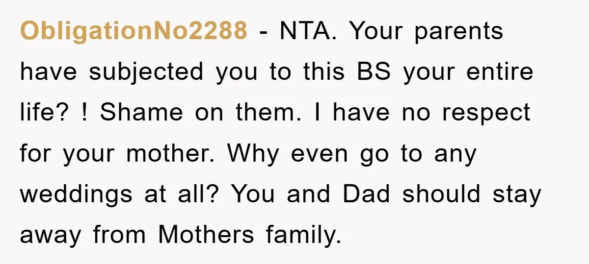 ObligationNo2288 − NTA. Your parents have subjected you to this BS your entire life? ! Shame on them. I have no respect for your mother. Why even go to any...