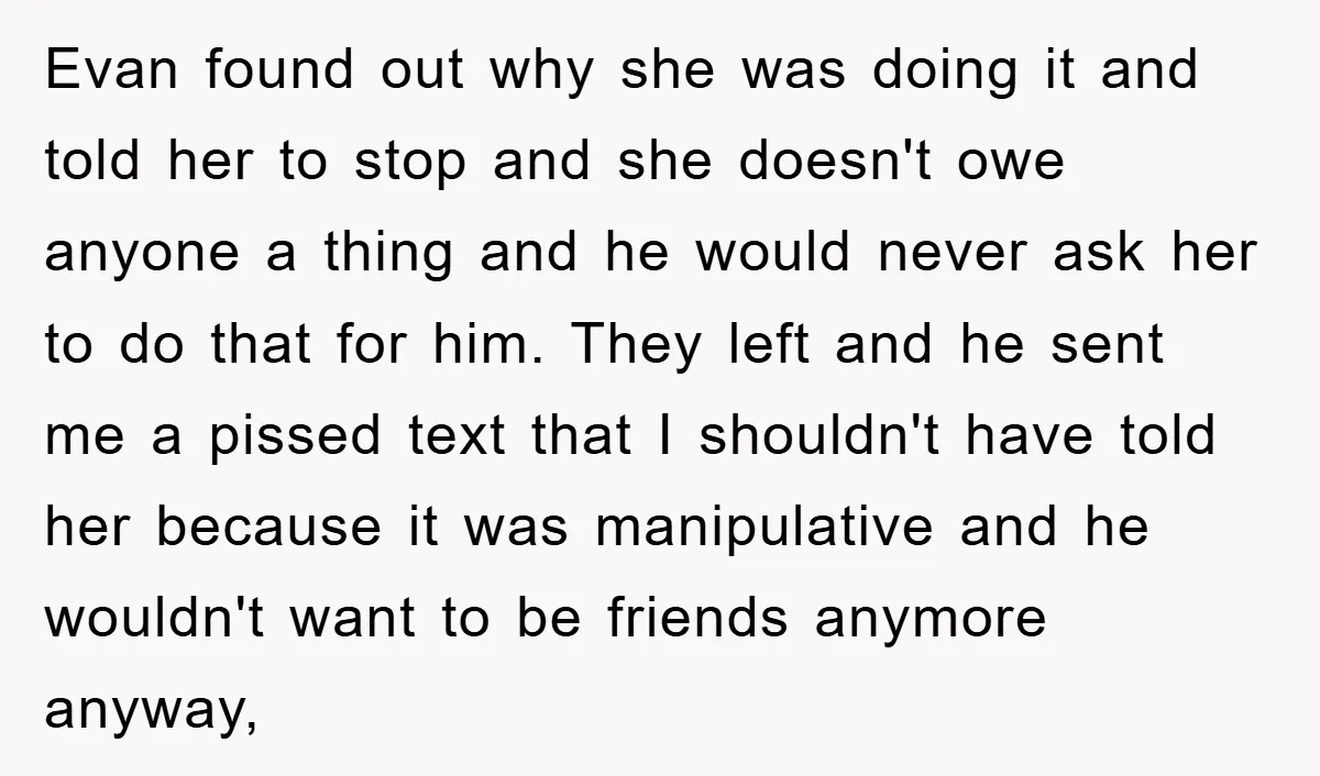 Evan found out why she was doing it and told her to stop and she doesn't owe anyone a thing and he would never ask her to do that for...