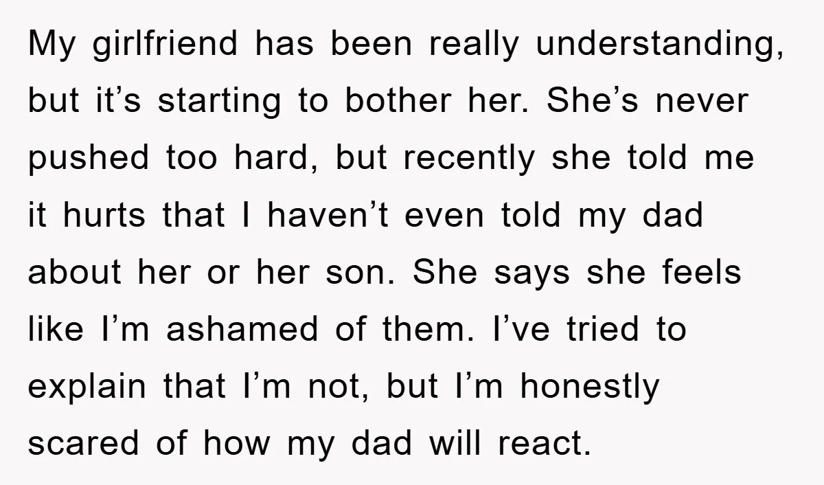 My girlfriend has been really understanding, but it’s starting to bother her. She’s never pushed too hard, but recently she told me it hurts that I haven’t even told my...