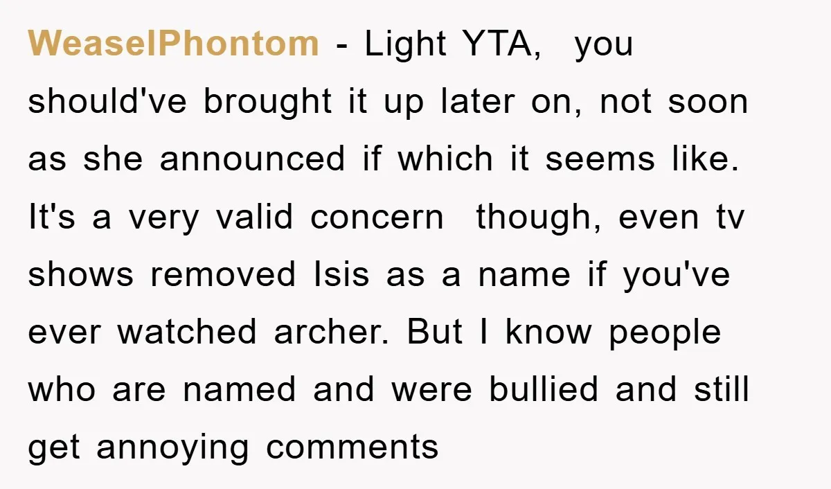 WeaselPhontom − Light YTA, you should've brought it up later on, not soon as she announced if which it seems like. It's a very valid concern though, even tv shows...