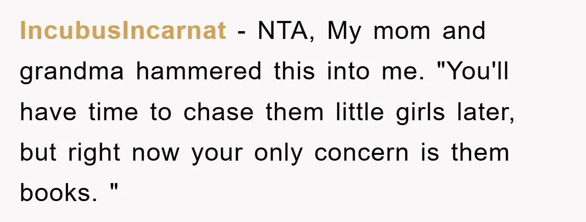 IncubusIncarnat − NTA, My mom and grandma hammered this into me. "You'll have time to chase them little girls later, but right now your only concern is them books. "