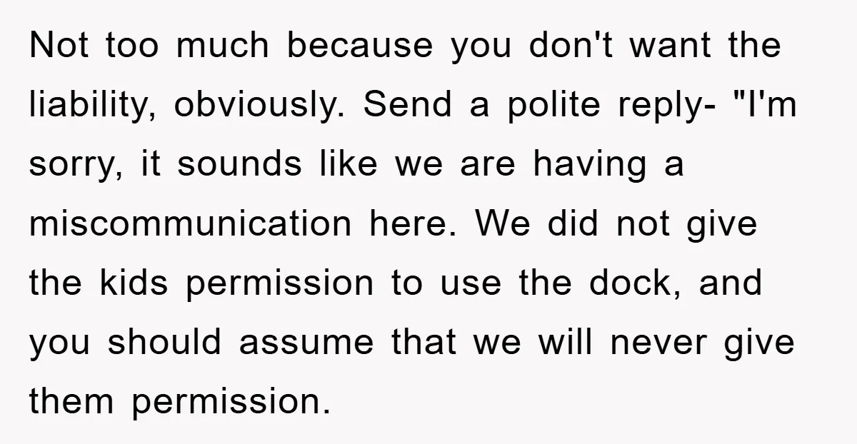 Not too much because you don't want the liability, obviously. Send a polite reply- "I'm sorry, it sounds like we are having a miscommunication here. We did not give the...