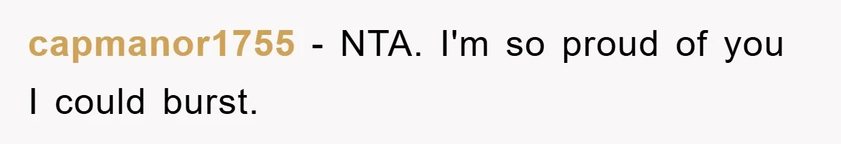 capmanor1755 − NTA. I'm so proud of you I could burst.