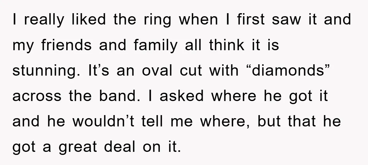 I really liked the ring when I first saw it and my friends and family all think it is stunning. It’s an oval cut with “diamonds” across the band. I...