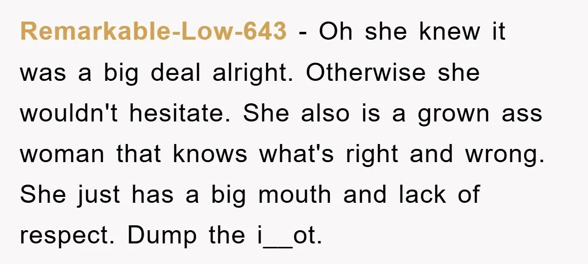 Remarkable-Low-643 − Oh she knew it was a big deal alright. Otherwise she wouldn't hesitate. She also is a grown ass woman that knows what's right and wrong. She just...