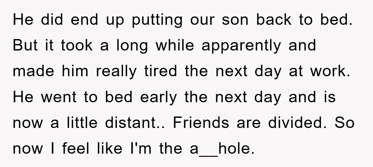 He did end up putting our son back to bed. But it took a long while apparently and made him really tired the next day at work. He went to...